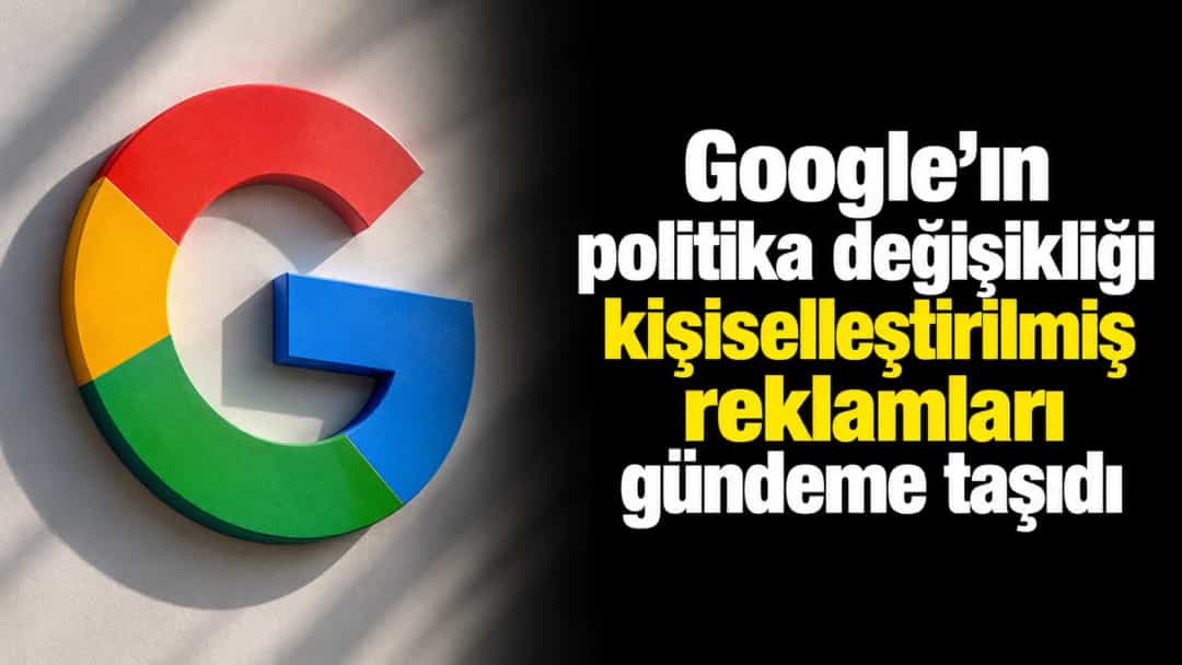 Google'ın politika değişikliği kişiselleştirilmiş reklamları gündeme taşıdı