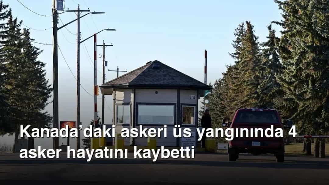 Kanada’daki askeri üs yangınında 4 asker hayatını kaybetti
