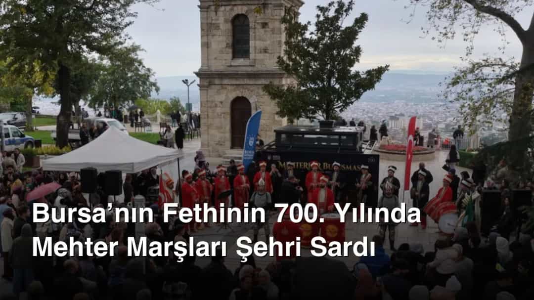 Bursa’nın Fethinin 700. Yılında Mehter Marşları Şehri Sardı