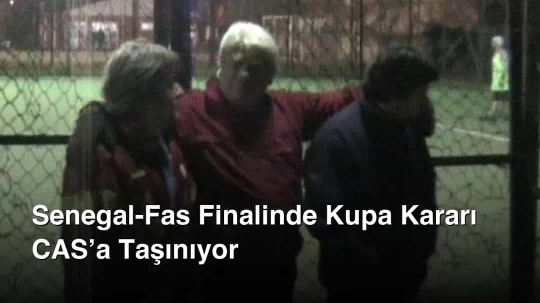 Senegal-Fas Finalinde Kupa Kararı CAS’a Taşınıyor