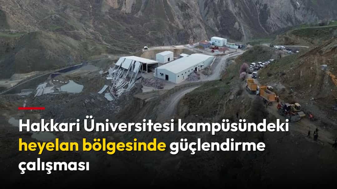 Hakkari Üniversitesi kampüsündeki heyelan alanında hasar gören yapılar ve çalışma bölgesi.