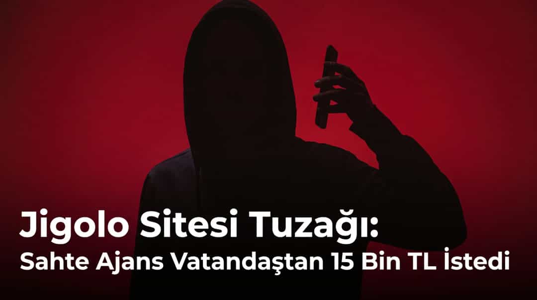Jigolo Sitesi Tuzağı: Sahte Ajans Vatandaştan 15 Bin TL İstedi