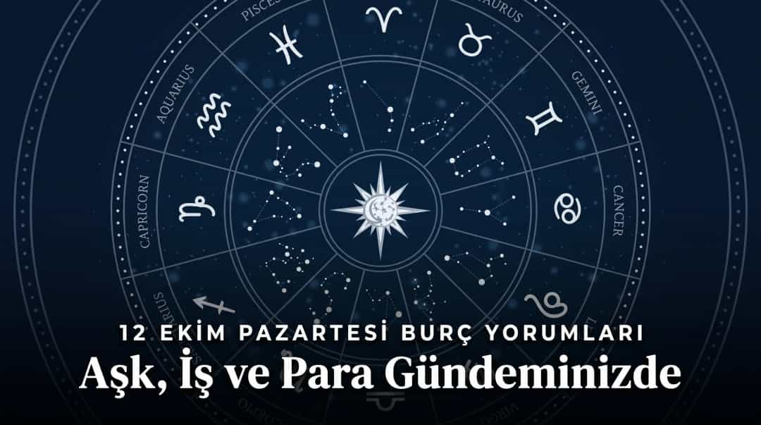 12 Ekim Pazartesi Burç Yorumları: Aşk, İş ve Para Gündeminizde