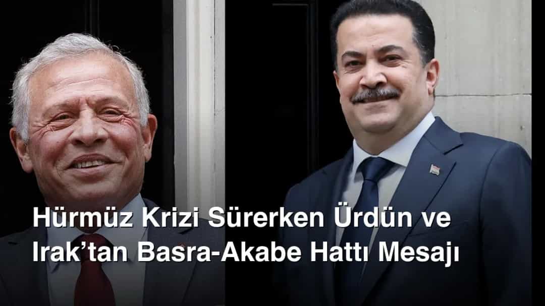 Hürmüz Krizi Sürerken Ürdün ve Irak’tan Basra-Akabe Hattı Mesajı