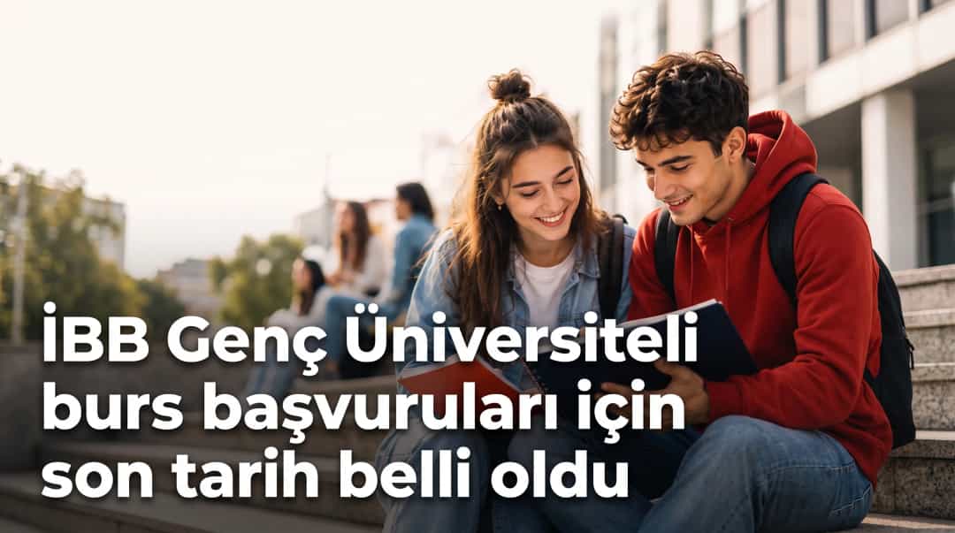 İBB Genç Üniversiteli burs başvuruları için son tarih belli oldu