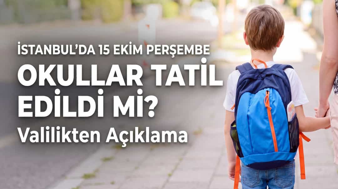İstanbul’da 15 Ekim Perşembe Okullar Tatil Edildi mi? Valilikten Açıklama