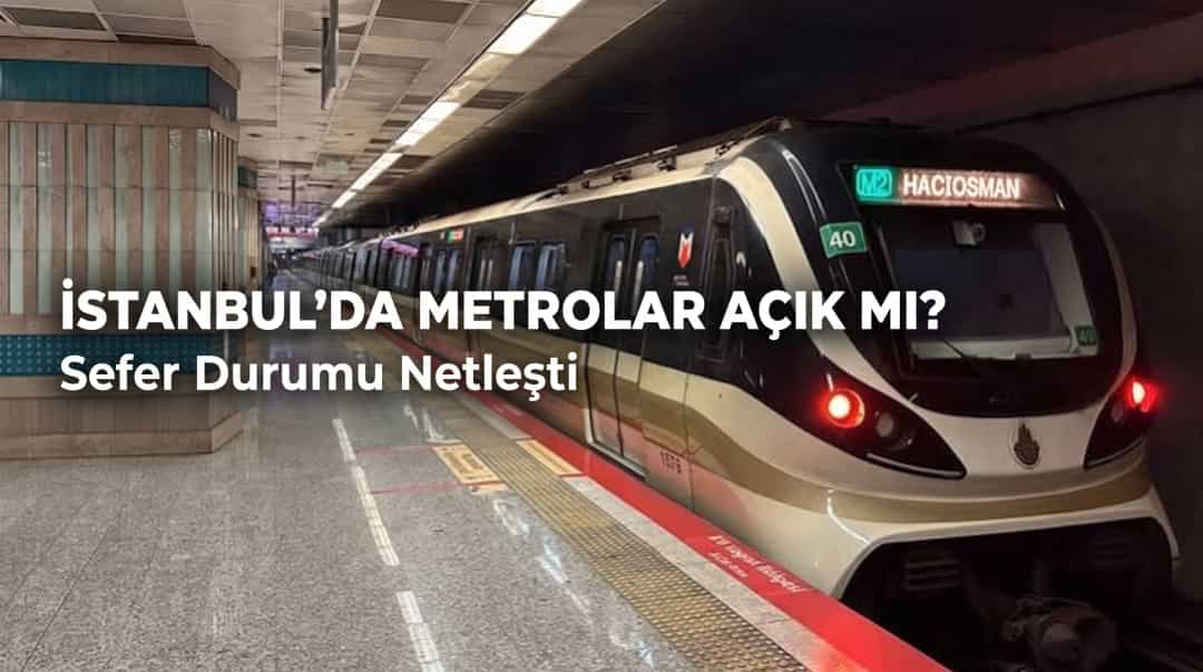 İstanbul’da Metrolar Açık mı? Sefer Durumu Netleşti