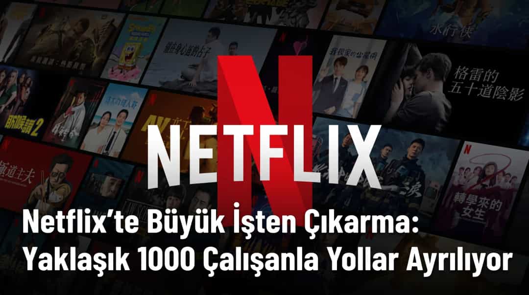 Netflix’te Büyük İşten Çıkarma: Yaklaşık 1000 Çalışanla Yollar Ayrılıyor