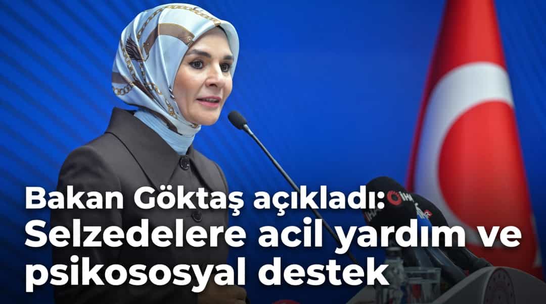 Bakan Göktaş açıkladı: Selzedelere acil yardım ve psikososyal destek