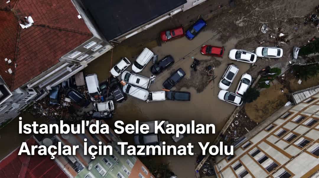İstanbul’da Sele Kapılan Araçlar İçin Tazminat Yolu