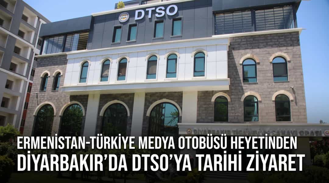 Ermenistan-Türkiye Medya Otobüsü Heyetinden Diyarbakır’da DTSO’ya Tarihi Ziyaret