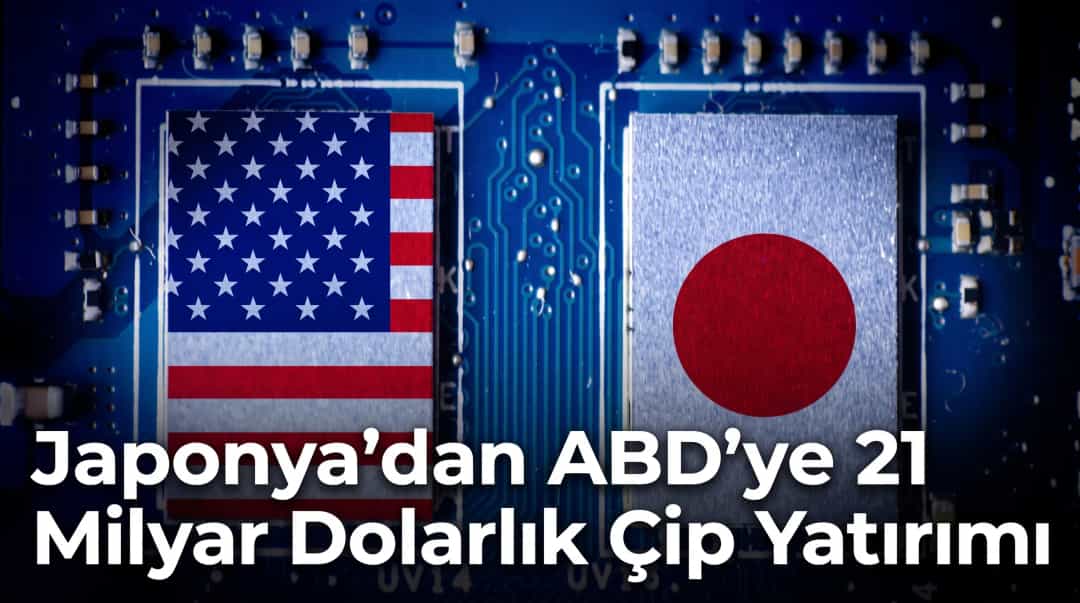Japonya’dan ABD’ye 21 Milyar Dolarlık Çip Yatırımı
