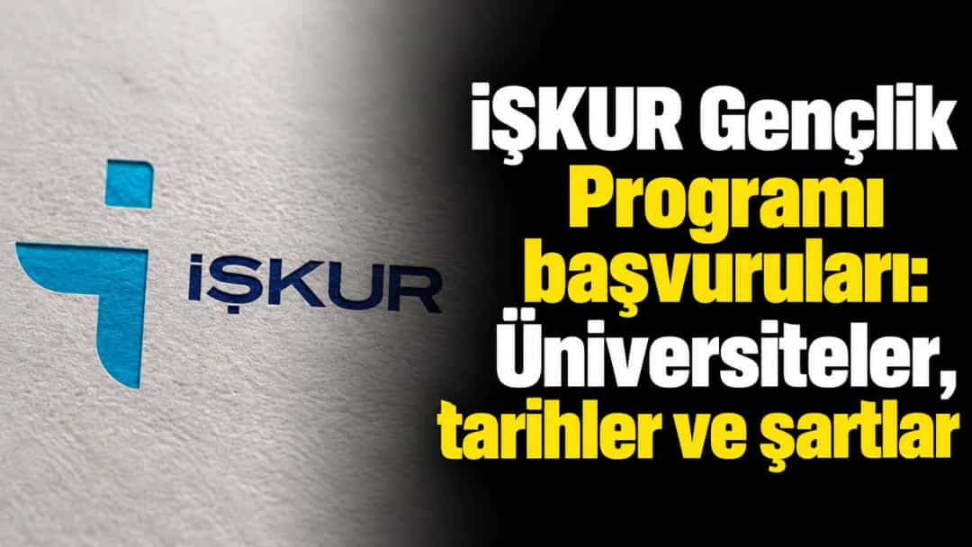 İŞKUR Gençlik Programı başvuruları: Üniversiteler, tarihler ve şartlar