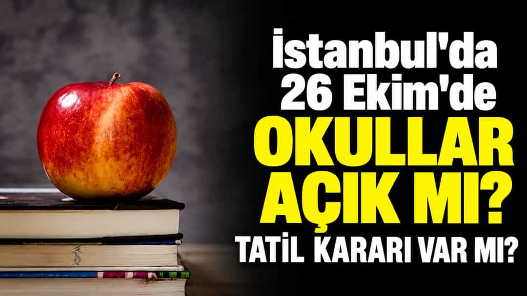 İstanbul’da 26 Ekim’de okullar açık mı? Tatil kararı var mı?