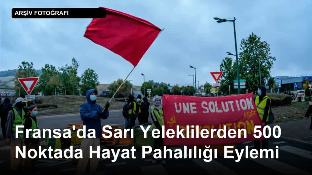 Fransa'da Sarı Yeleklilerden 500 Noktada Hayat Pahalılığı Eylemi