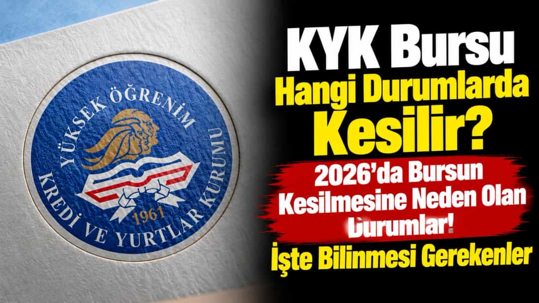 KYK Bursu Hangi Durumlarda Kesilir? Bursun Kesilmesine Neden Olan Durumlar! İşte Bilinmesi Gerekenler