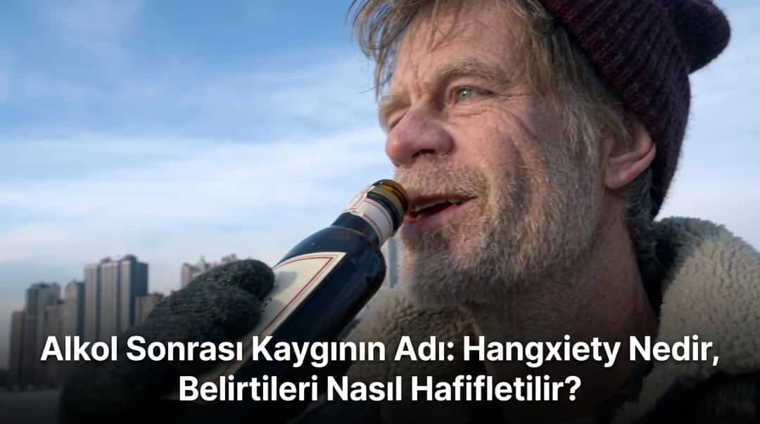 Alkol Sonrası Kaygının Adı: Hangxiety Nedir, Belirtileri Nasıl Hafifletilir?
