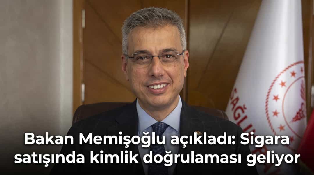 Bakan Memişoğlu açıkladı: Sigara satışında kimlik doğrulaması geliyor