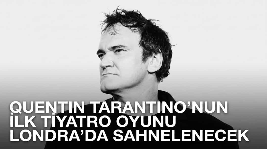 Quentin Tarantino’nun İlk Tiyatro Oyunu Londra’da Sahnelenecek