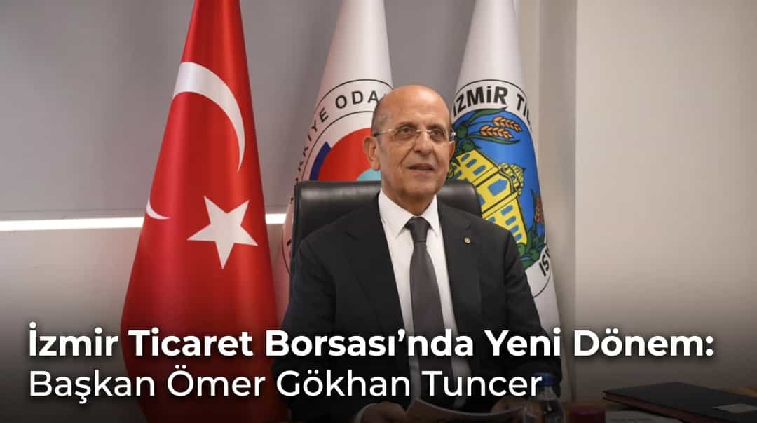 İzmir Ticaret Borsası’nda Yeni Dönem: Başkan Ömer Gökhan Tuncer