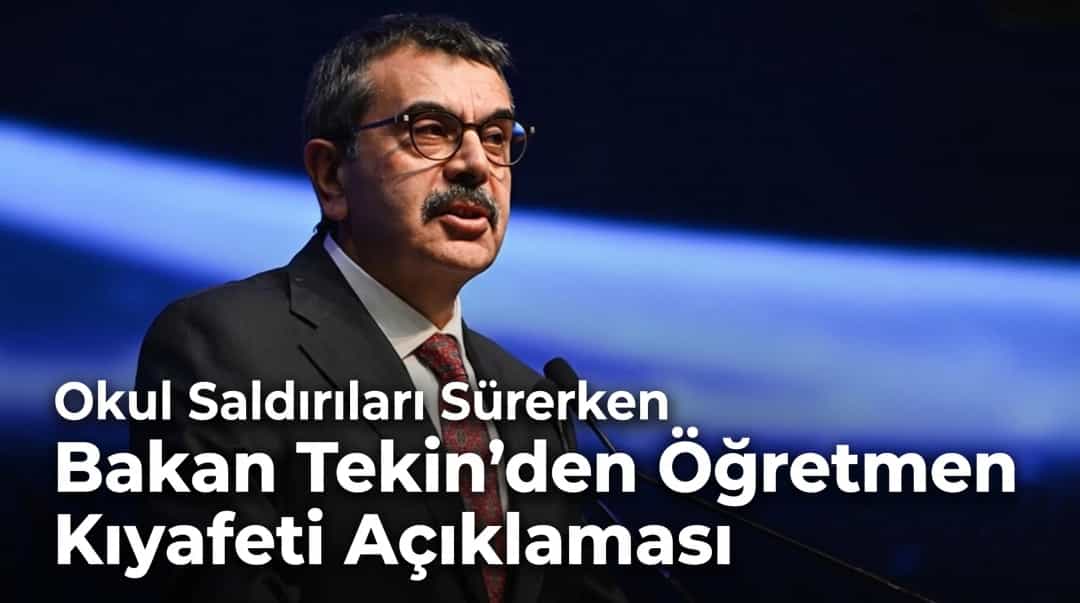 Okul Saldırıları Sürerken Bakan Tekin’den Öğretmen Kıyafeti Açıklaması