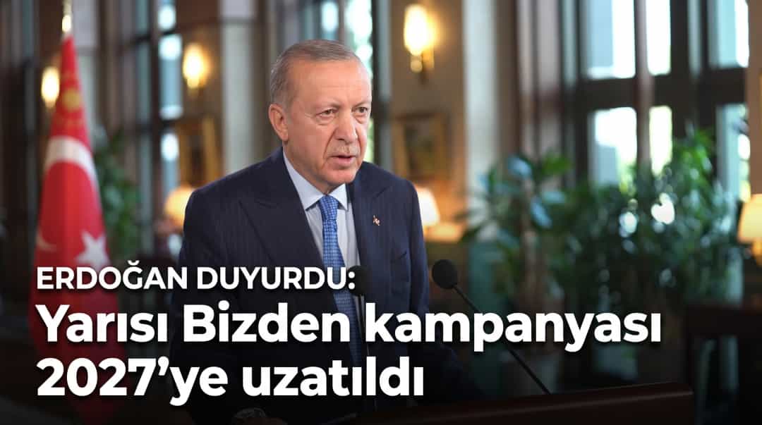 Erdoğan duyurdu: Yarısı Bizden kampanyası 2027’ye uzatıldı