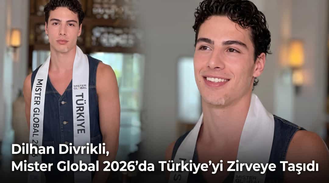 Dilhan Divrikli, Mister Global 2026’da Türkiye’yi Zirveye Taşıdı