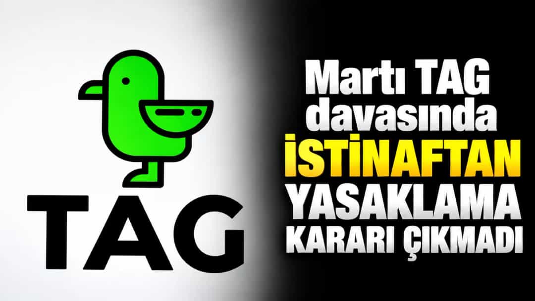 Martı TAG davasında istinaftan yasaklama kararı çıkmadı