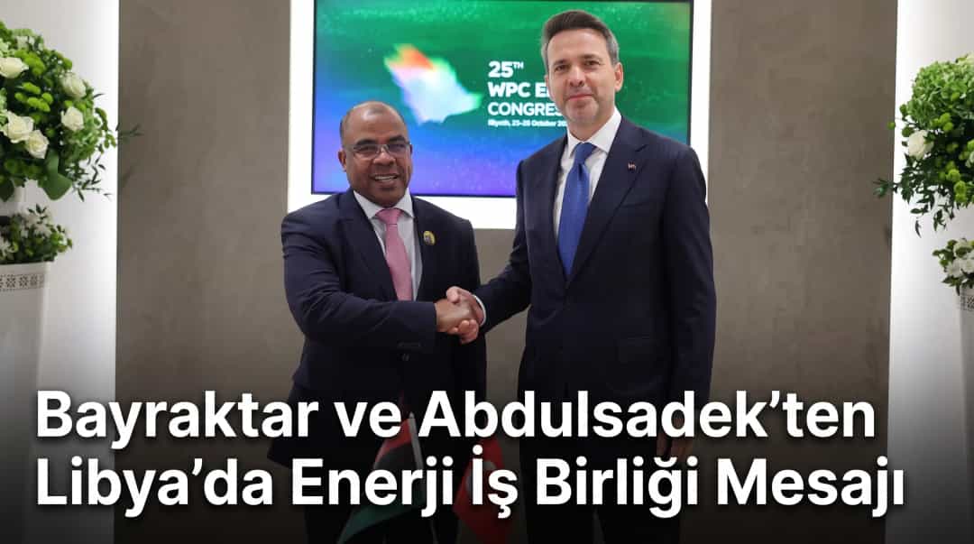 Bayraktar ve Abdulsadek’ten Libya’da Enerji İş Birliği Mesajı