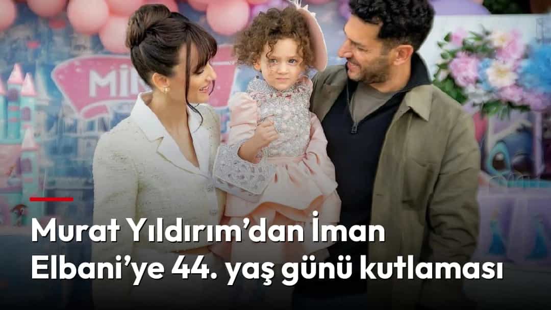 Murat Yıldırım, eşi İman Elbani ve kızları Miray.