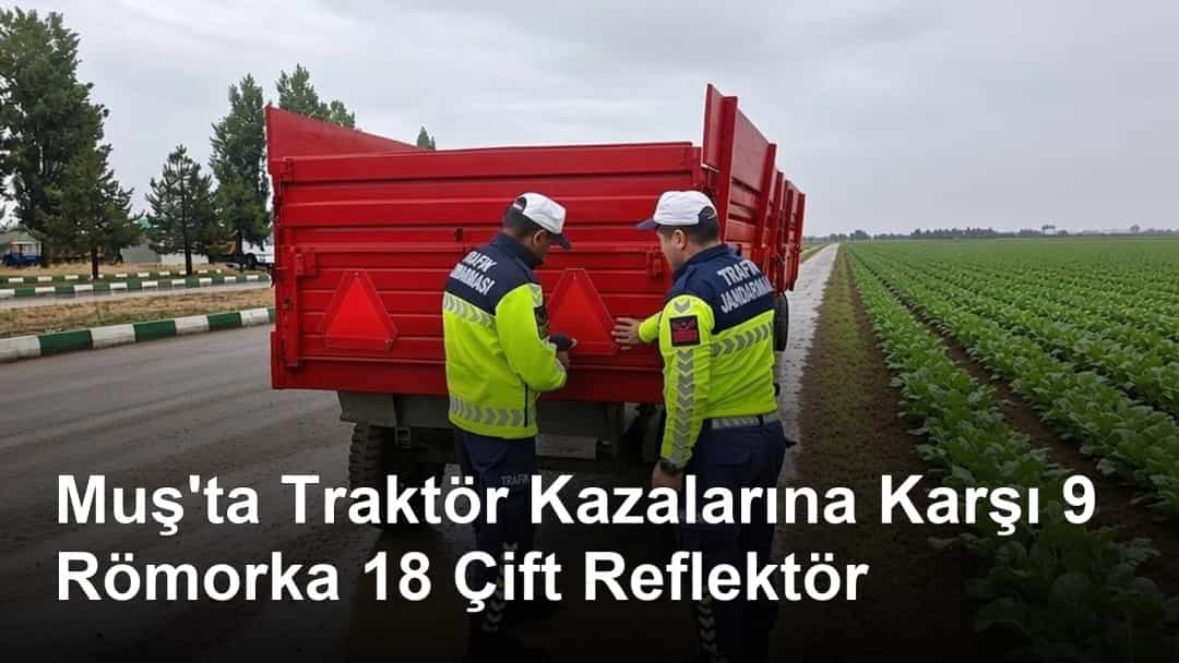 Muş'ta Traktör Kazalarına Karşı 9 Römorka 18 Çift Reflektör