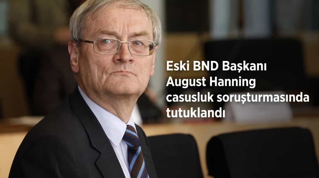 Eski BND Başkanı August Hanning casusluk soruşturmasında tutuklandı
