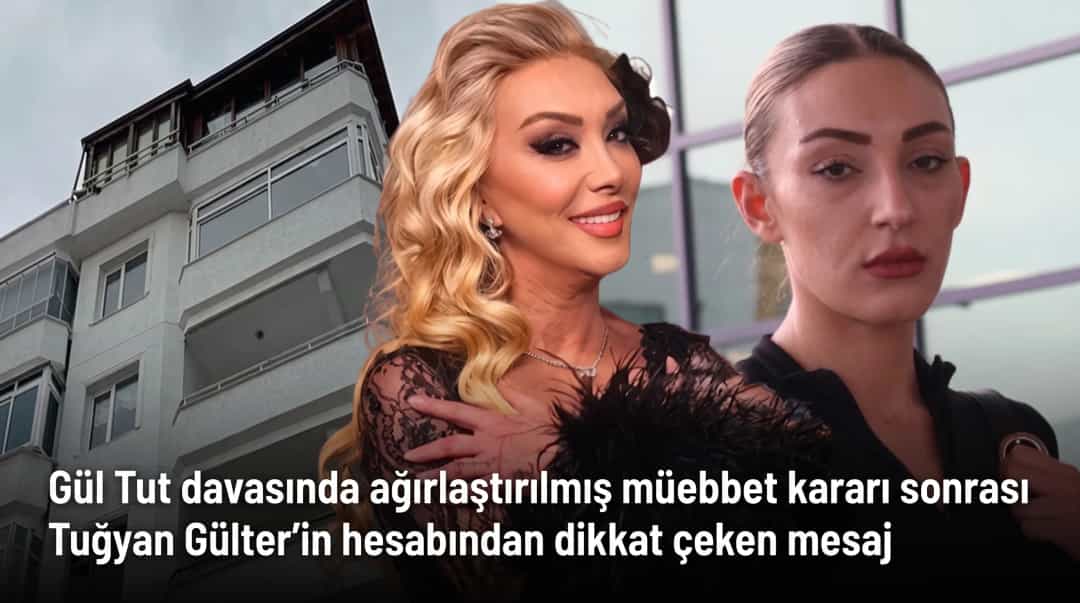 Güllü davasında ağırlaştırılmış müebbet kararı sonrası Tuğyan Gülter’in hesabından dikkat çeken mesaj