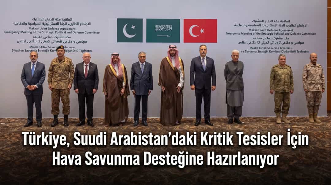 Türkiye, Suudi Arabistan’daki Kritik Tesisler İçin Hava Savunma Desteğine Hazırlanıyor