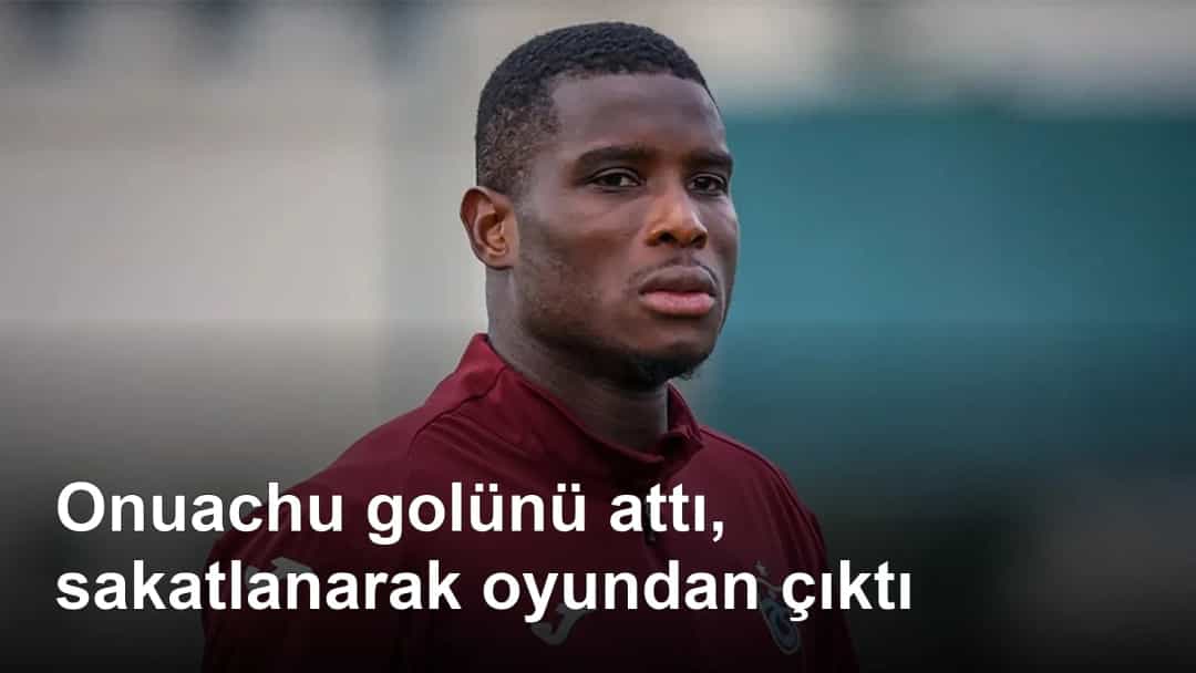 Onuachu golünü attı, sakatlanarak oyundan çıktı