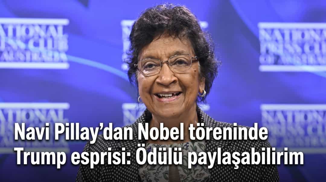 Navi Pillay’dan Nobel töreninde Trump esprisi: Ödülü paylaşabilirim