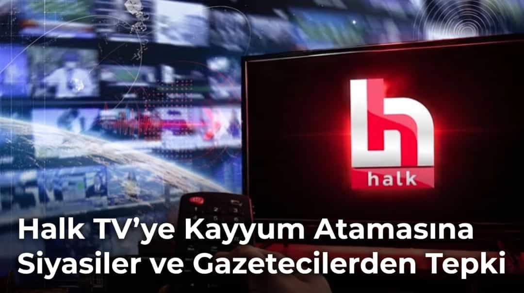 Halk TV’ye Kayyum Atamasına Siyasiler ve Gazetecilerden Tepki