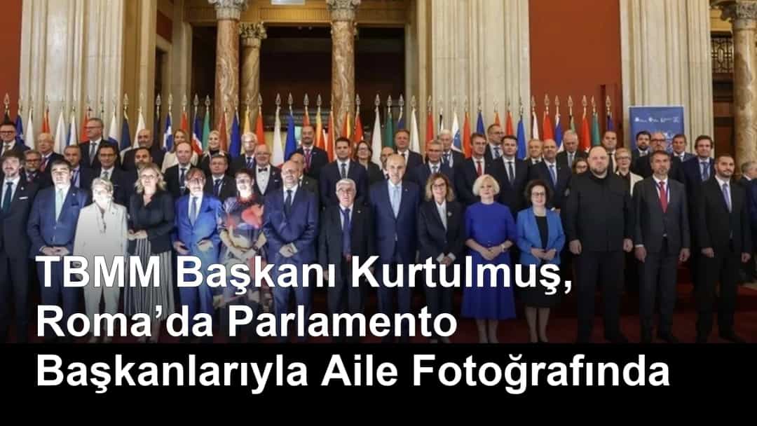 TBMM Başkanı Kurtulmuş, Roma’da Parlamento Başkanlarıyla Aile Fotoğrafında