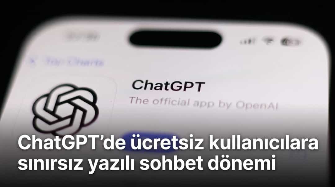 ChatGPT’de ücretsiz kullanıcılara sınırsız yazılı sohbet dönemi