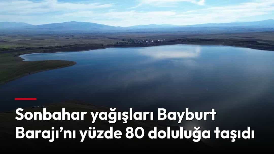 Sonbahar yağışlarıyla doluluk oranı yüzde 80’e ulaşan Bayburt Barajı ve çevresindeki kırsal alan