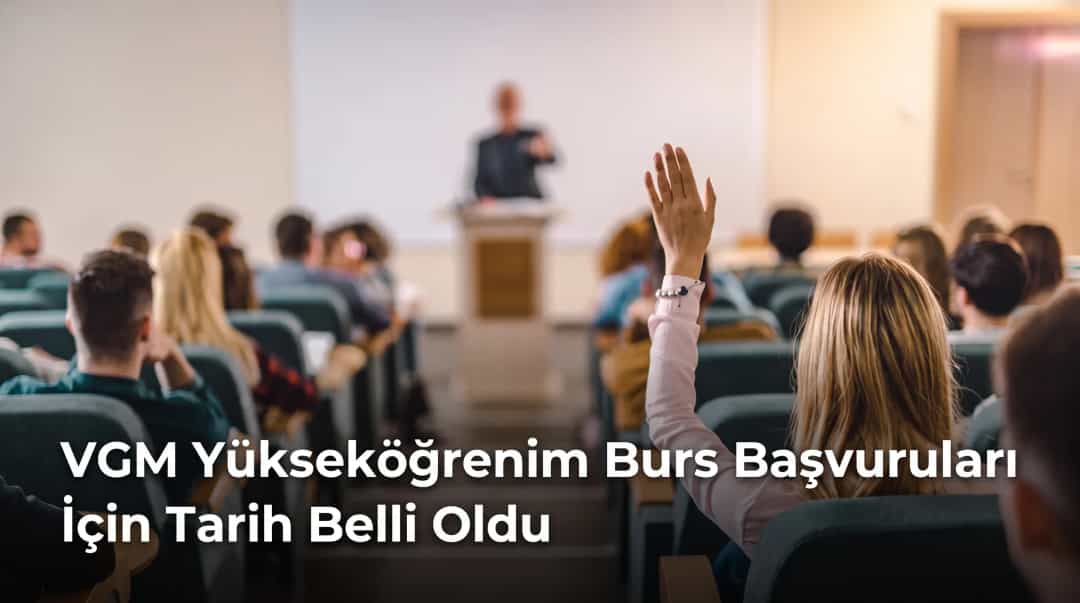 VGM Yükseköğrenim Burs Başvuruları İçin Tarih Belli Oldu