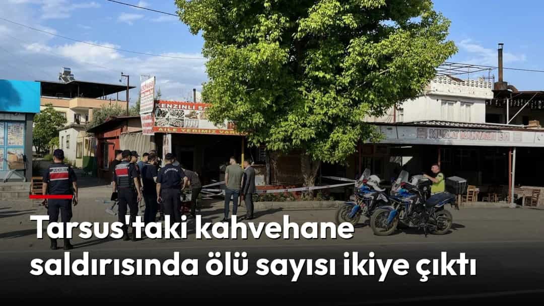 Tarsus'taki kahvehane önünde polis ekipleri inceleme yaparken olay yeri şeridi çekilmiş.