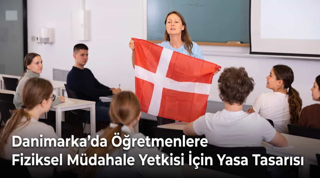 Danimarka’da Öğretmenlere Fiziksel Müdahale Yetkisi İçin Yasa Tasarısı