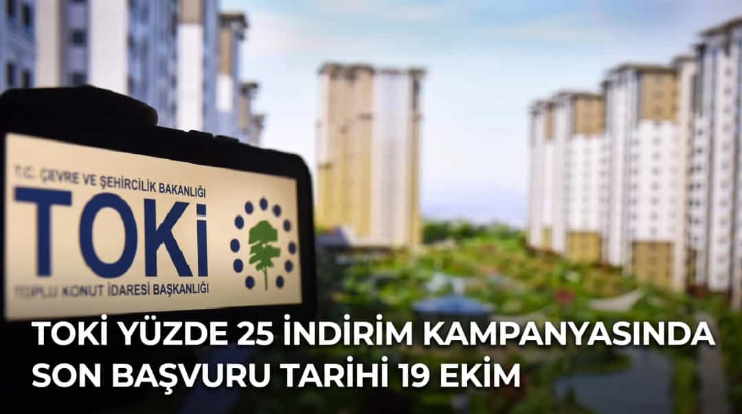 TOKİ Yüzde 25 İndirim Kampanyasında Son Başvuru Tarihi 19 Ekim