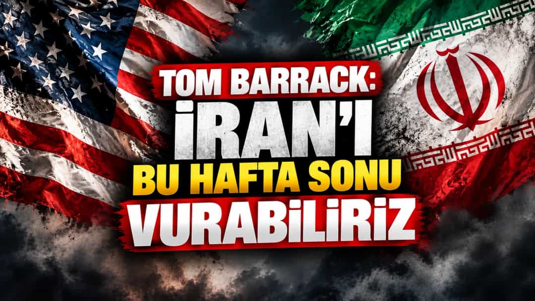 Tom Barrack: İran'ı bu hafta sonu vurabiliriz