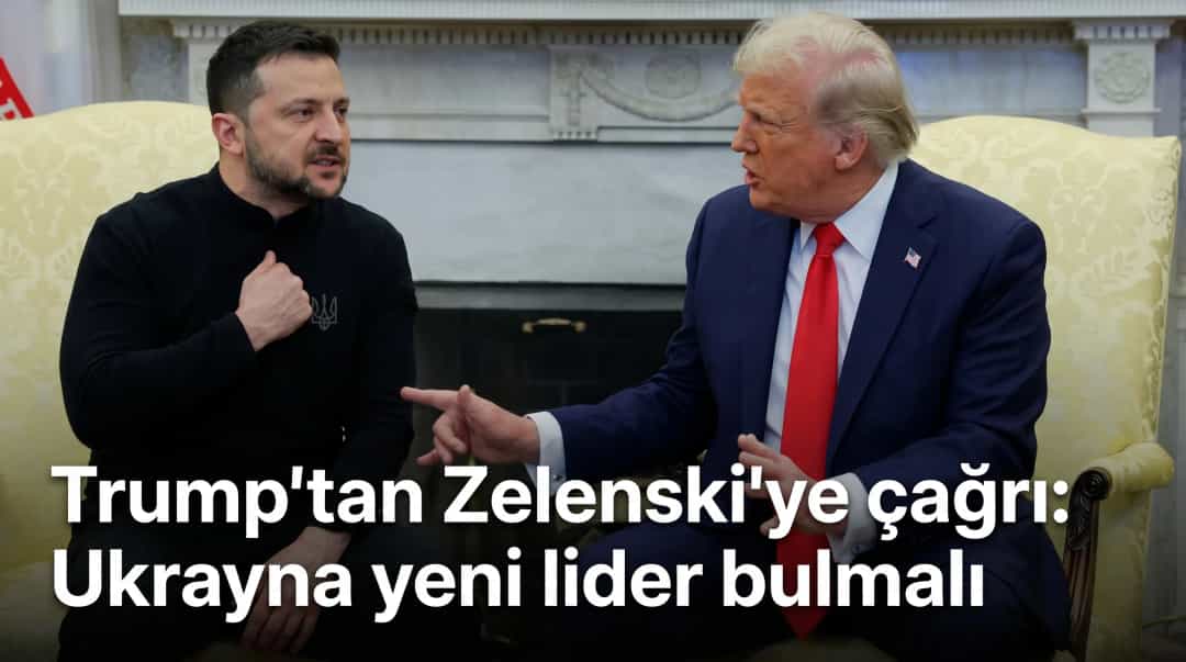 Trump’tan Zelenski’ye çağrı: Ukrayna yeni lider bulmalı