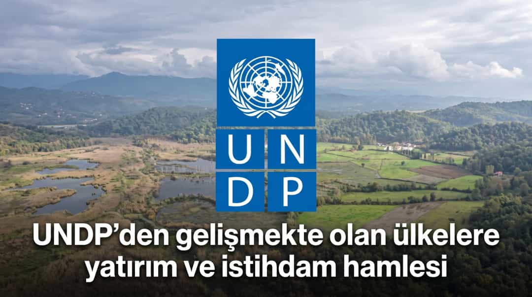 UNDP’den gelişmekte olan ülkelere yatırım ve istihdam hamlesi