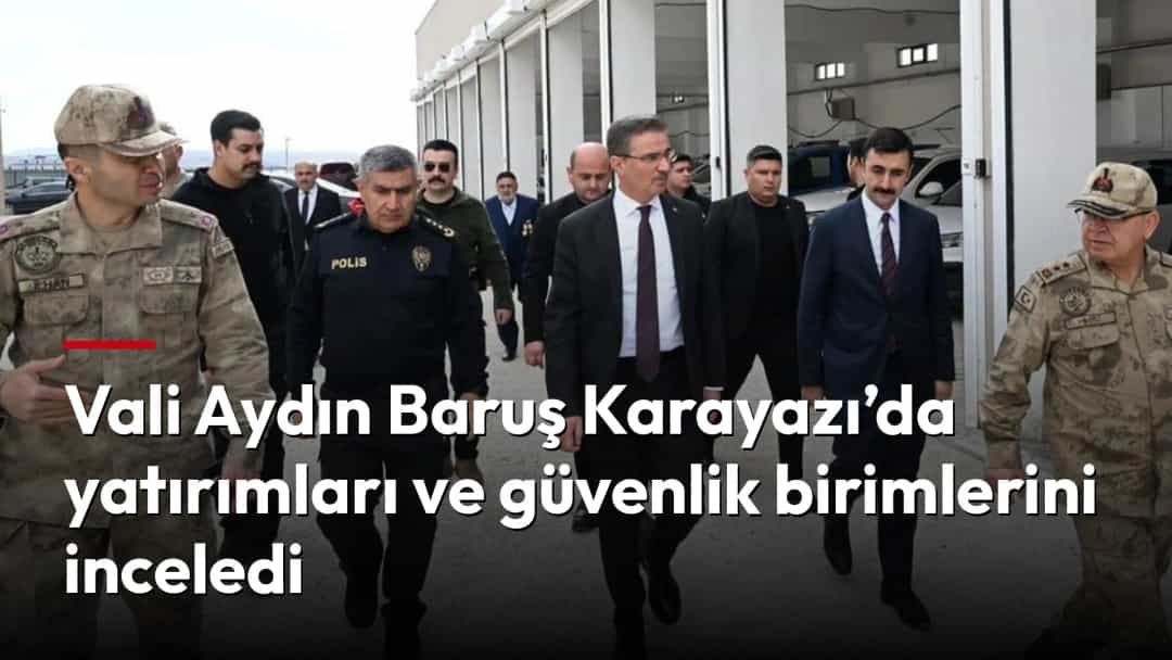 Vali Aydın Baruş, güvenlik görevlileri ve yetkililerle birlikte bir tesisin önünde incelemede.