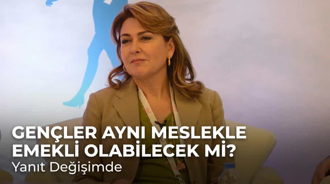 Gençler Aynı Meslekle Emekli Olabilecek mi? Yanıt Değişimde