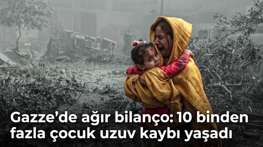 Gazze’de ağır bilanço: 10 binden fazla çocuk uzuv kaybı yaşadı